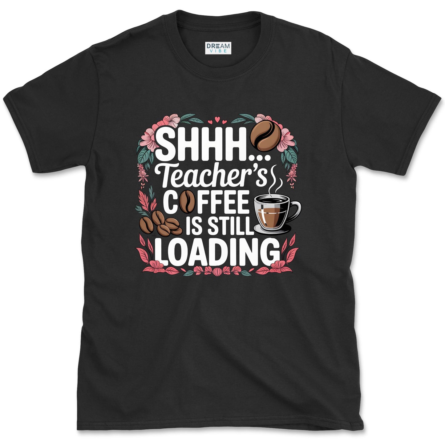 Shhh... Teacher's Coffee Is Still Loading T-Shirt
