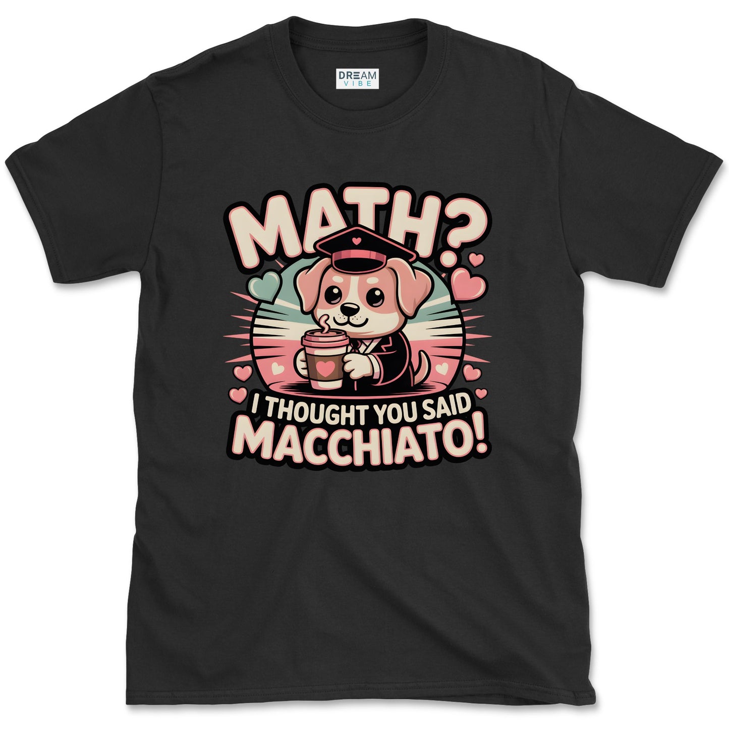 Math? I Thought You Said Macchiato Teacher T-Shirt