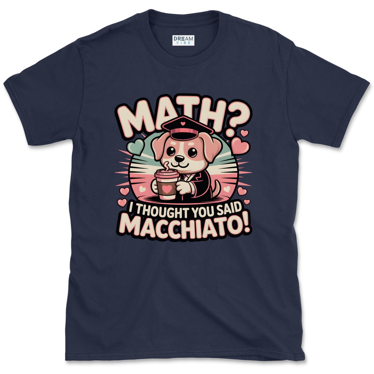 Math? I Thought You Said Macchiato Teacher T-Shirt