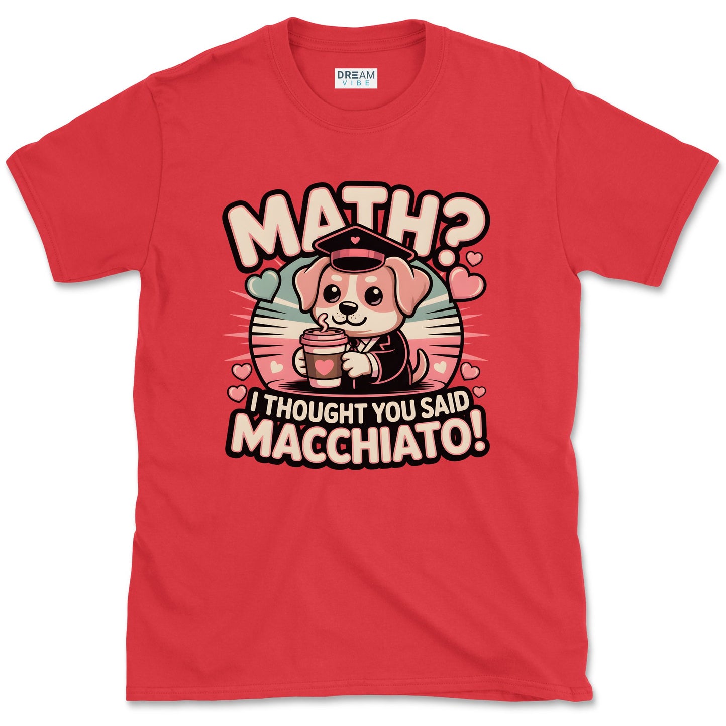 Math? I Thought You Said Macchiato Teacher T-Shirt