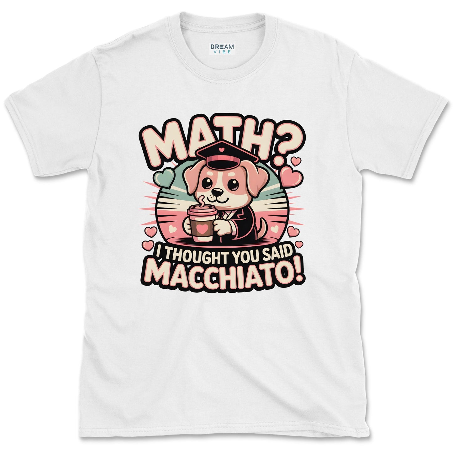 Math? I Thought You Said Macchiato Teacher T-Shirt