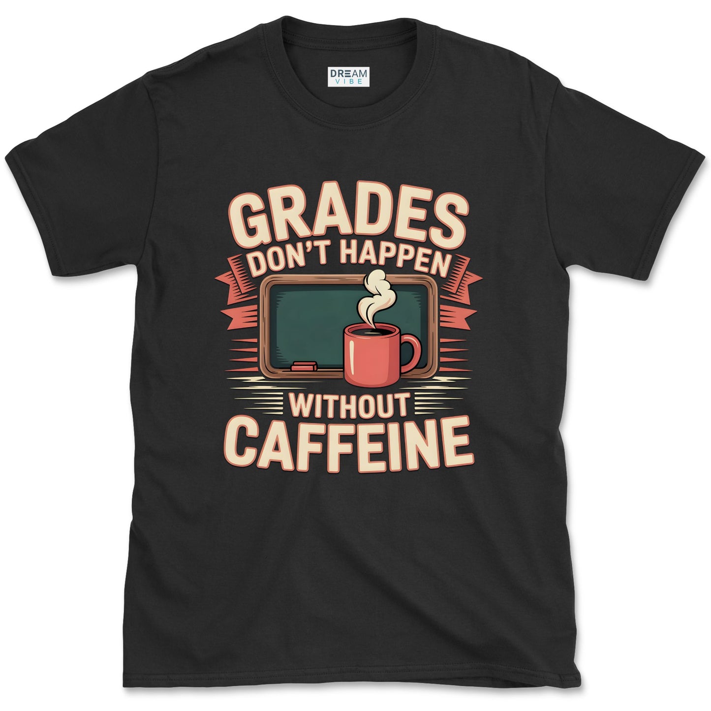 Grades Don't Happen Without Caffeine Teacher T-Shirt