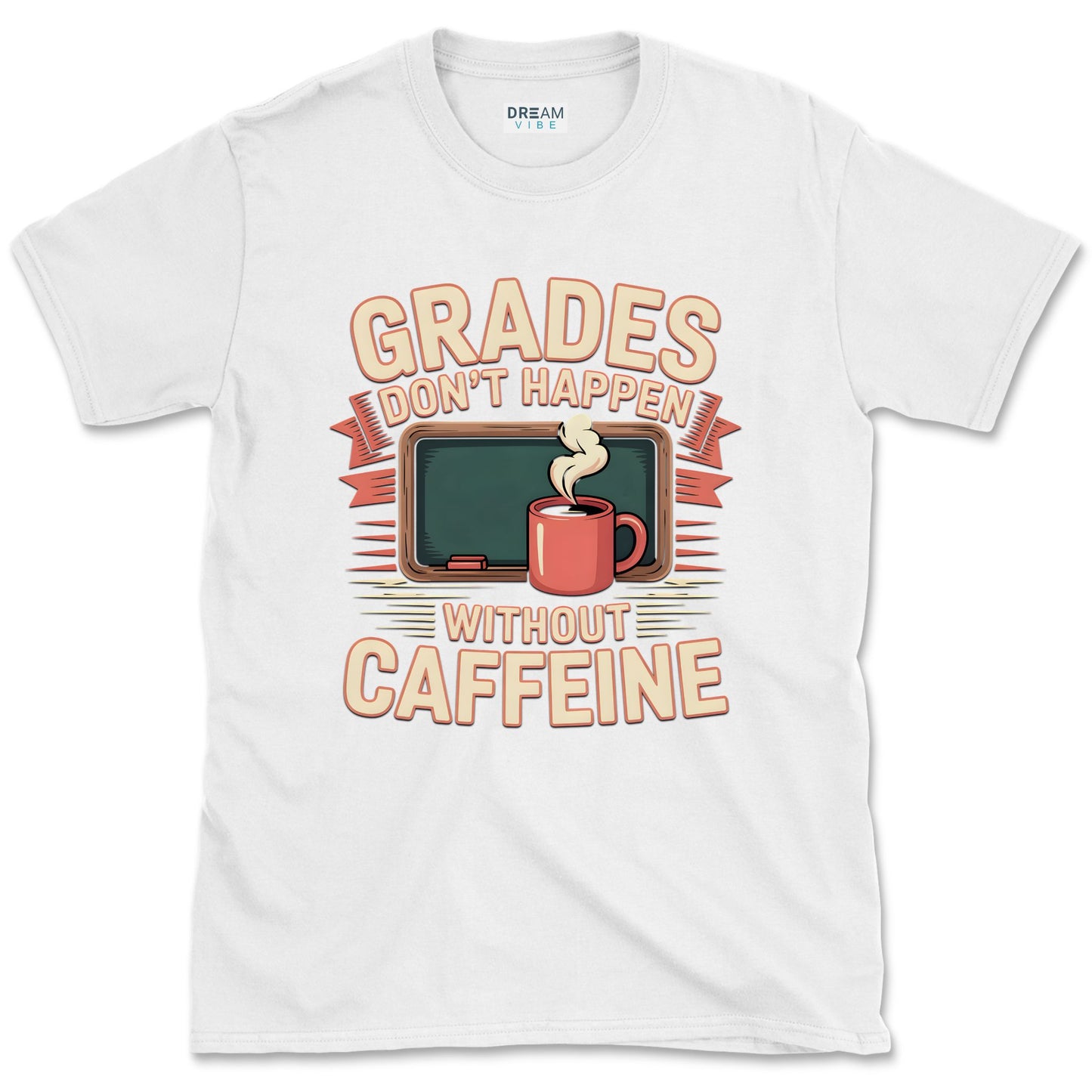 Grades Don't Happen Without Caffeine Teacher T-Shirt
