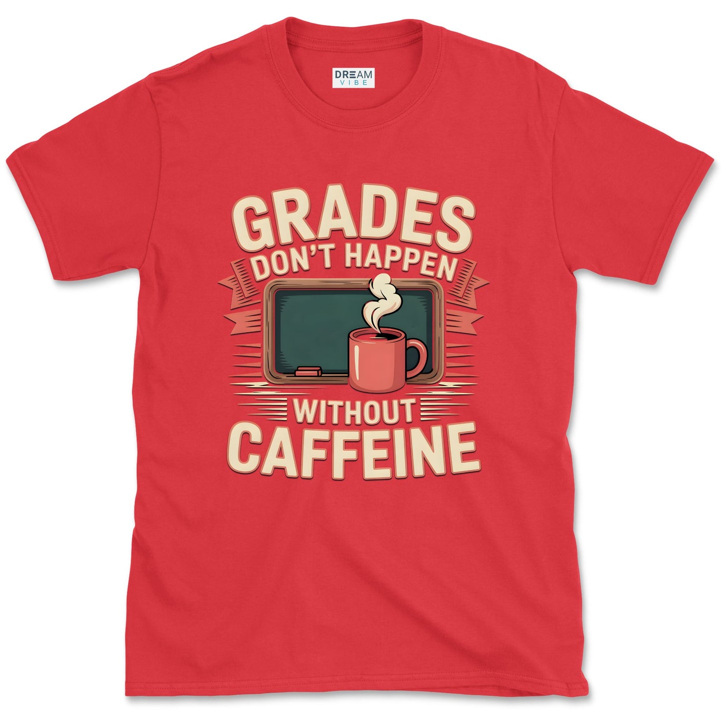 Grades Don't Happen Without Caffeine Teacher T-Shirt
