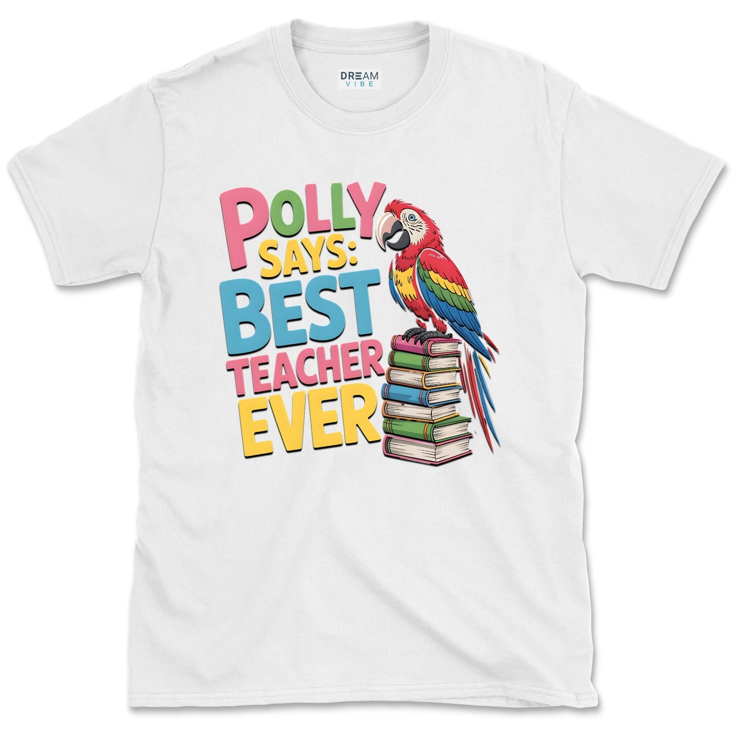 Polly Says: Best Teacher Ever T-Shirt