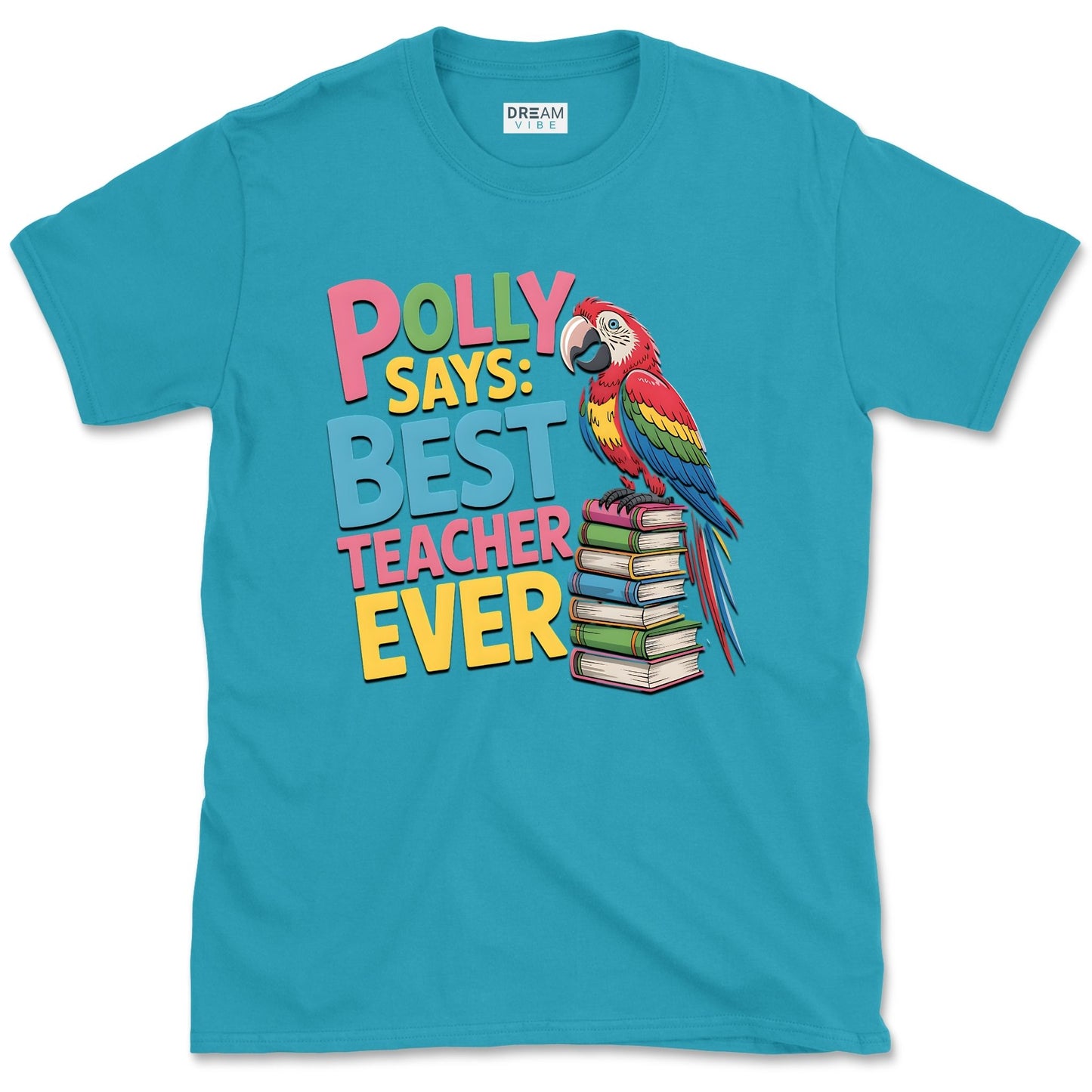 Polly Says: Best Teacher Ever T-Shirt