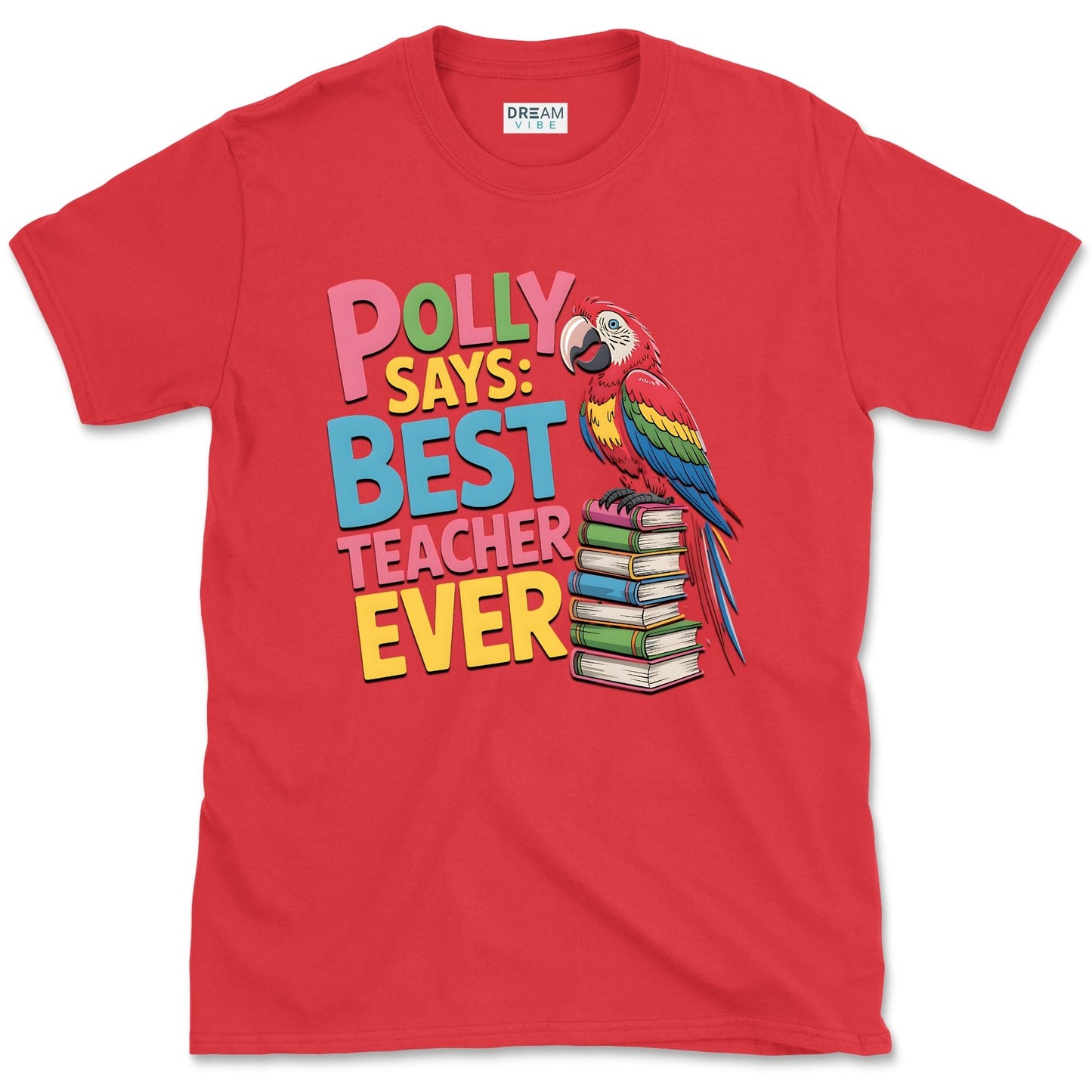 Polly Says: Best Teacher Ever T-Shirt