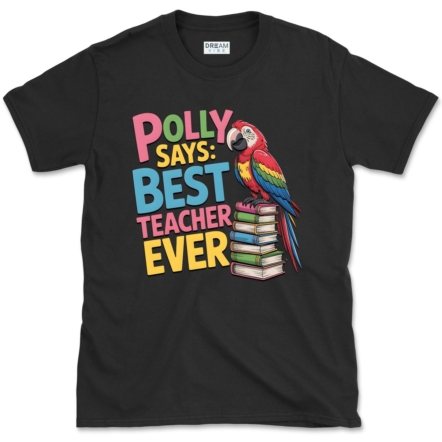Polly Says: Best Teacher Ever T-Shirt
