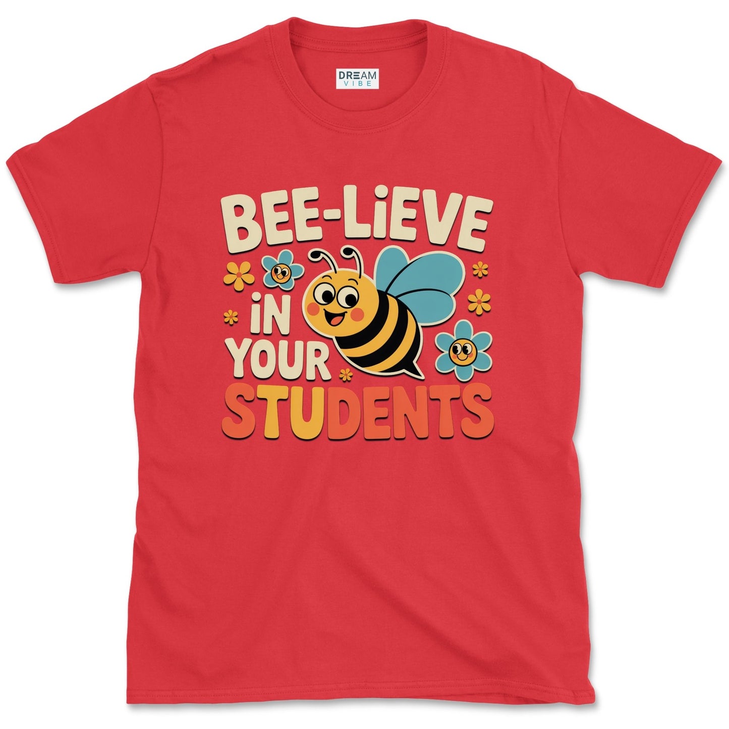 Bee-lieve in Your Students Teacher T-Shirt