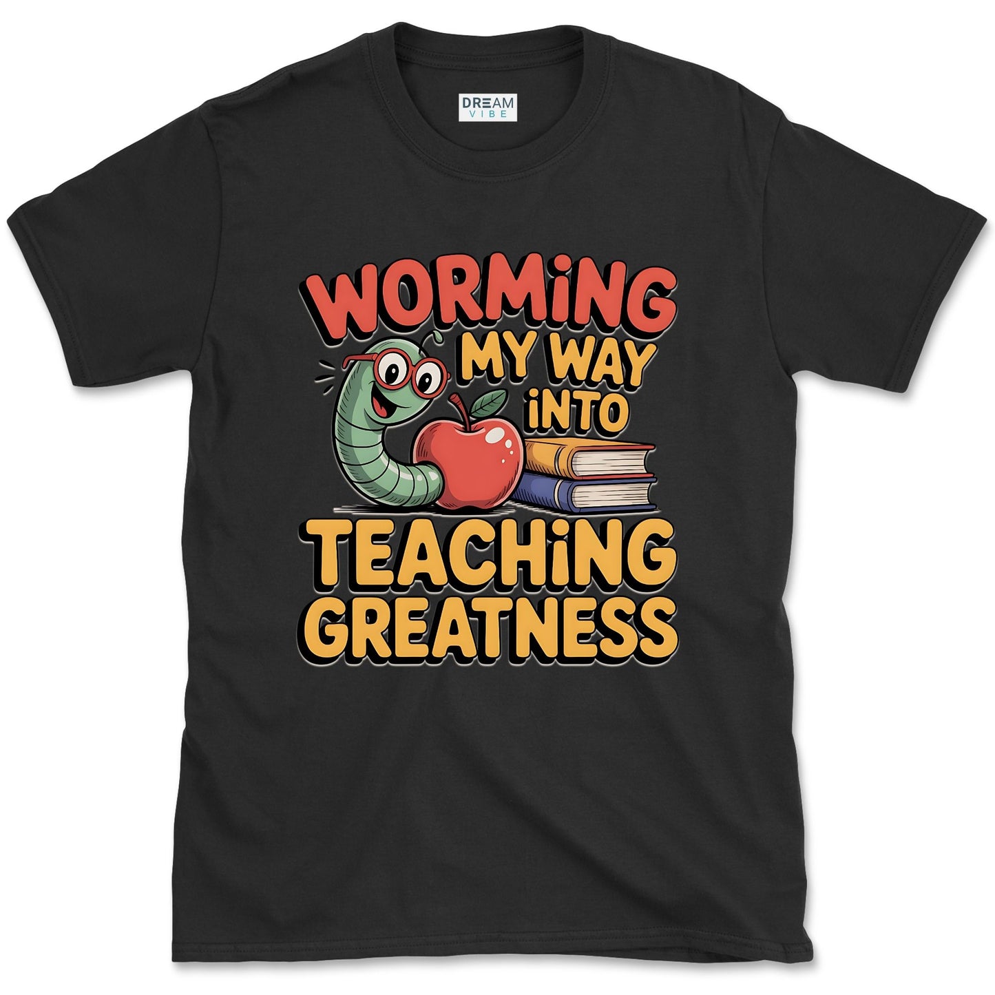 Worming My Way Into Teaching Greatness Teacher T-Shirt