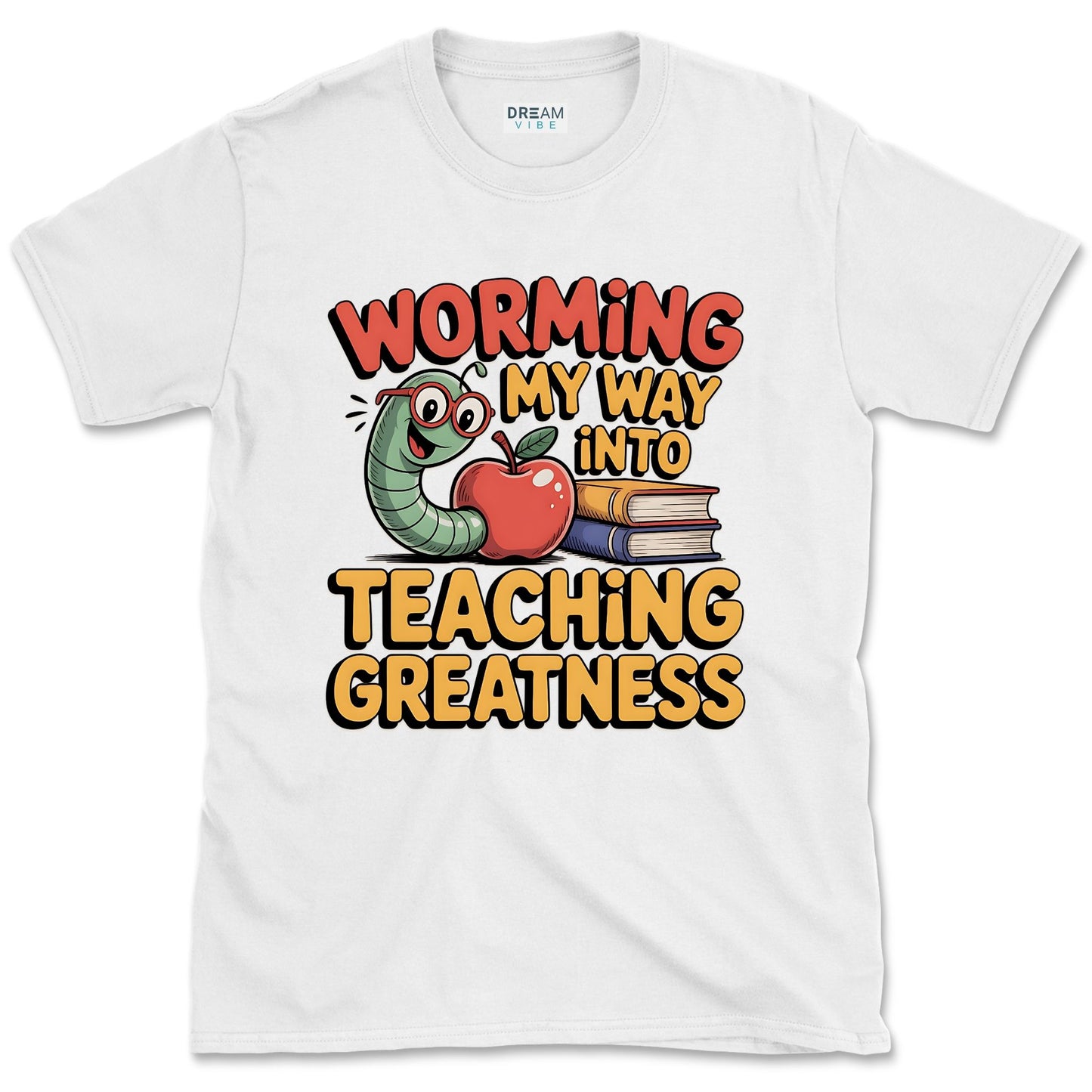 Worming My Way Into Teaching Greatness Teacher T-Shirt