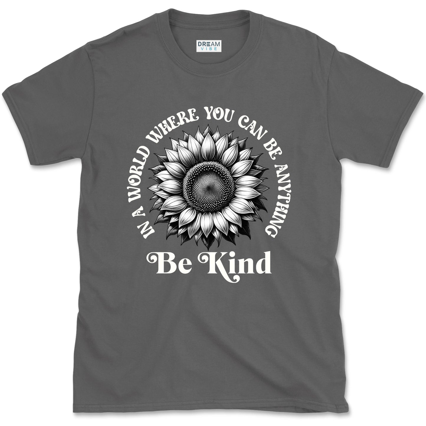 In A World Where You Can Be Anything Be Kind Inspirational T-Shirt Design With Sunflower