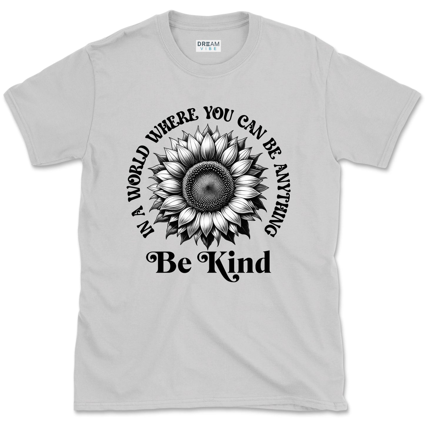 In A World Where You Can Be Anything Be Kind Inspirational T-Shirt Design With Sunflower