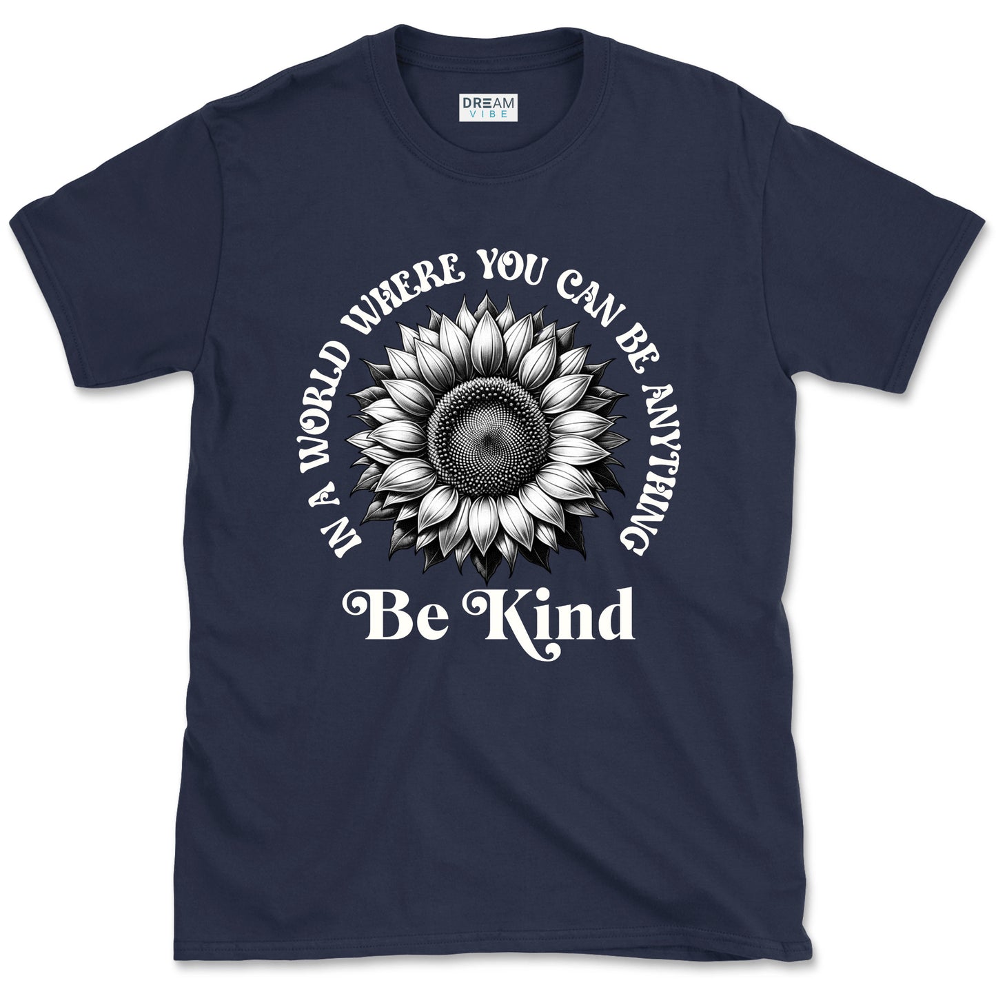 In A World Where You Can Be Anything Be Kind Inspirational T-Shirt Design With Sunflower