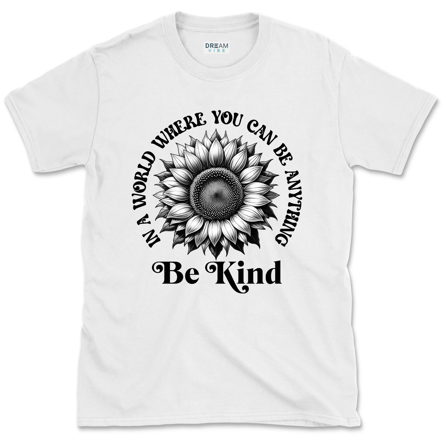 In A World Where You Can Be Anything Be Kind Inspirational T-Shirt Design With Sunflower