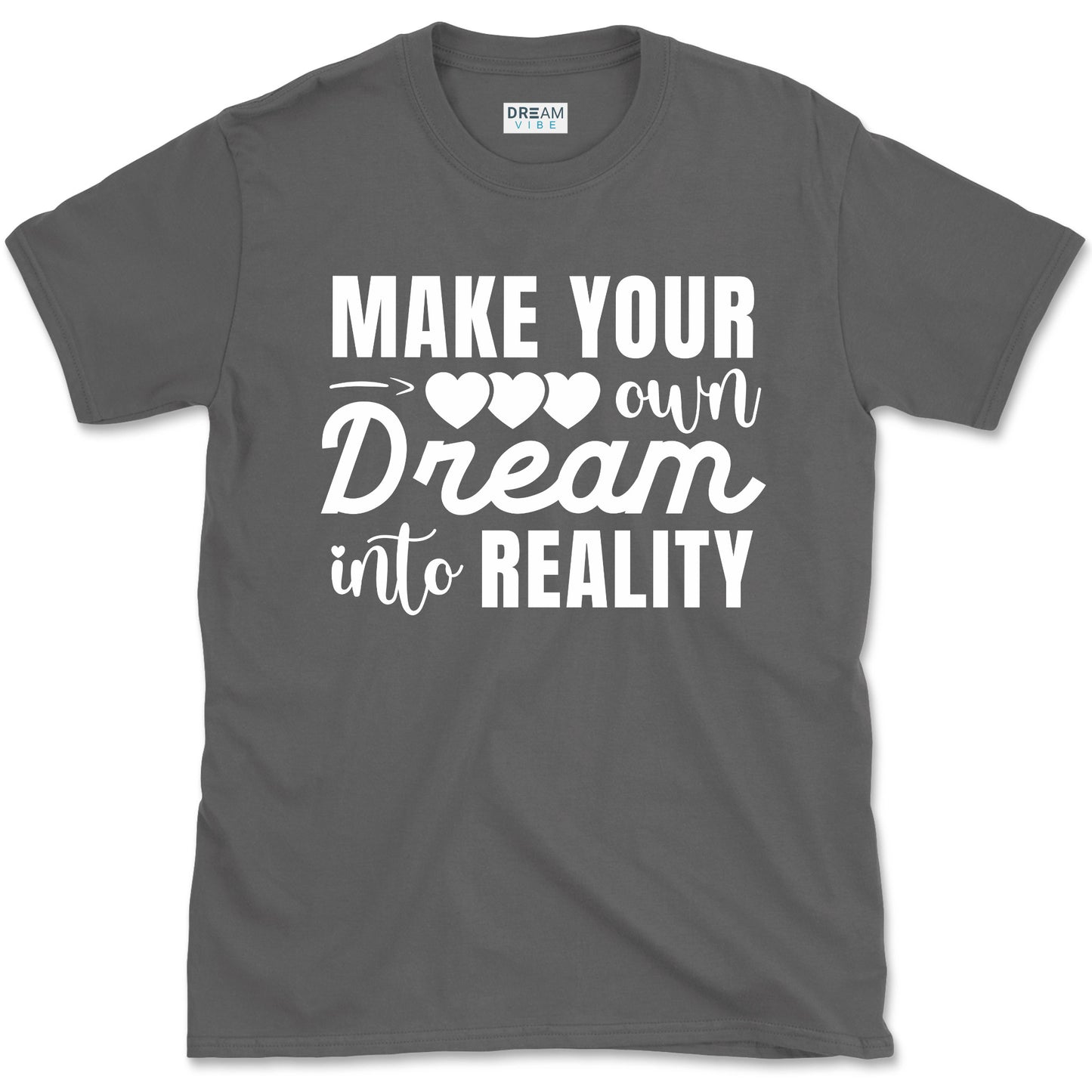 Make Your Own Dream Into Reality Motivational T-Shirt