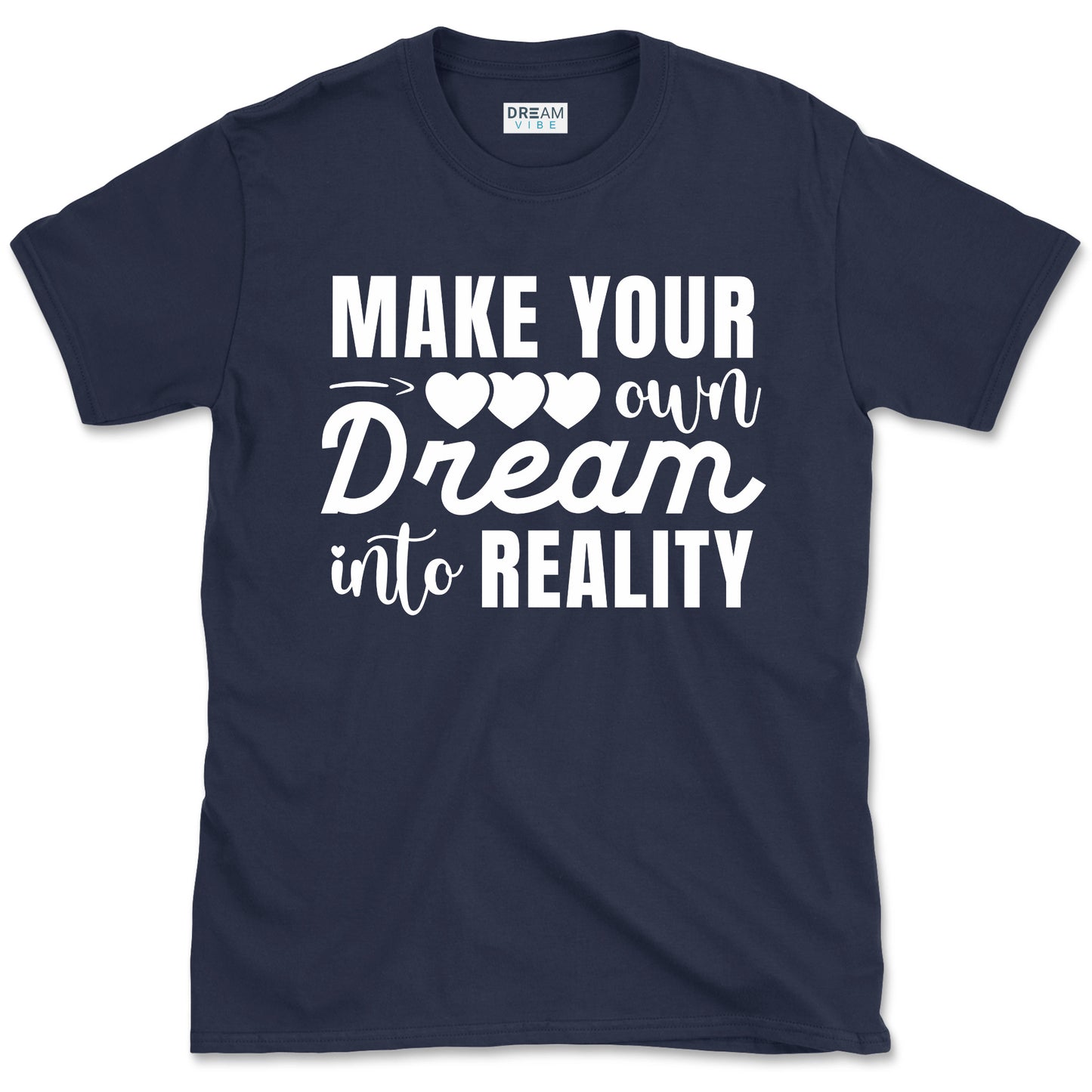 Make Your Own Dream Into Reality Motivational T-Shirt