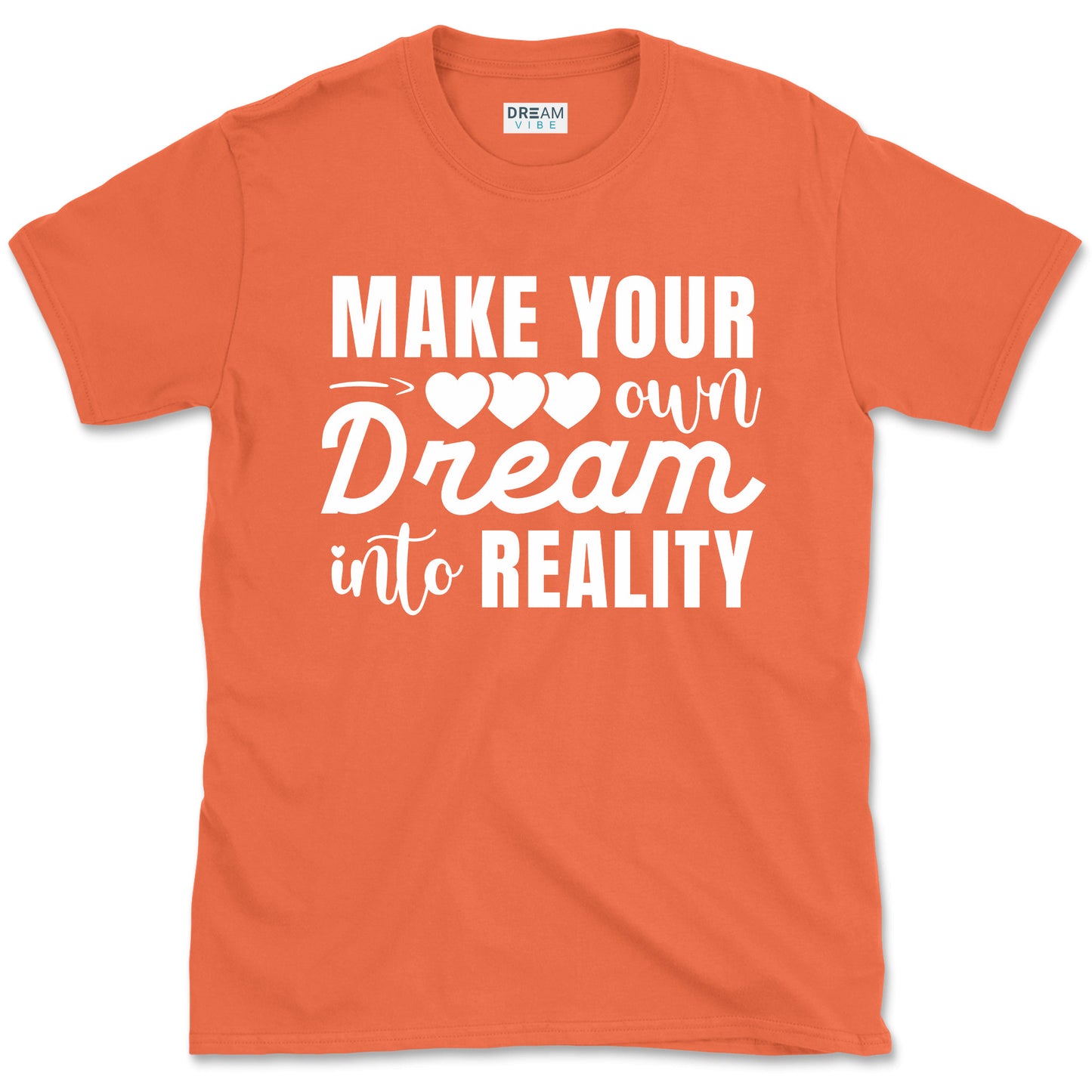 Make Your Own Dream Into Reality Motivational T-Shirt