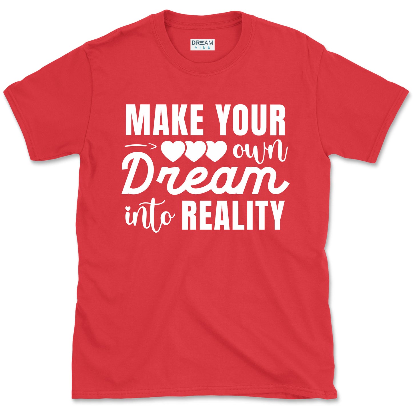 Make Your Own Dream Into Reality Motivational T-Shirt