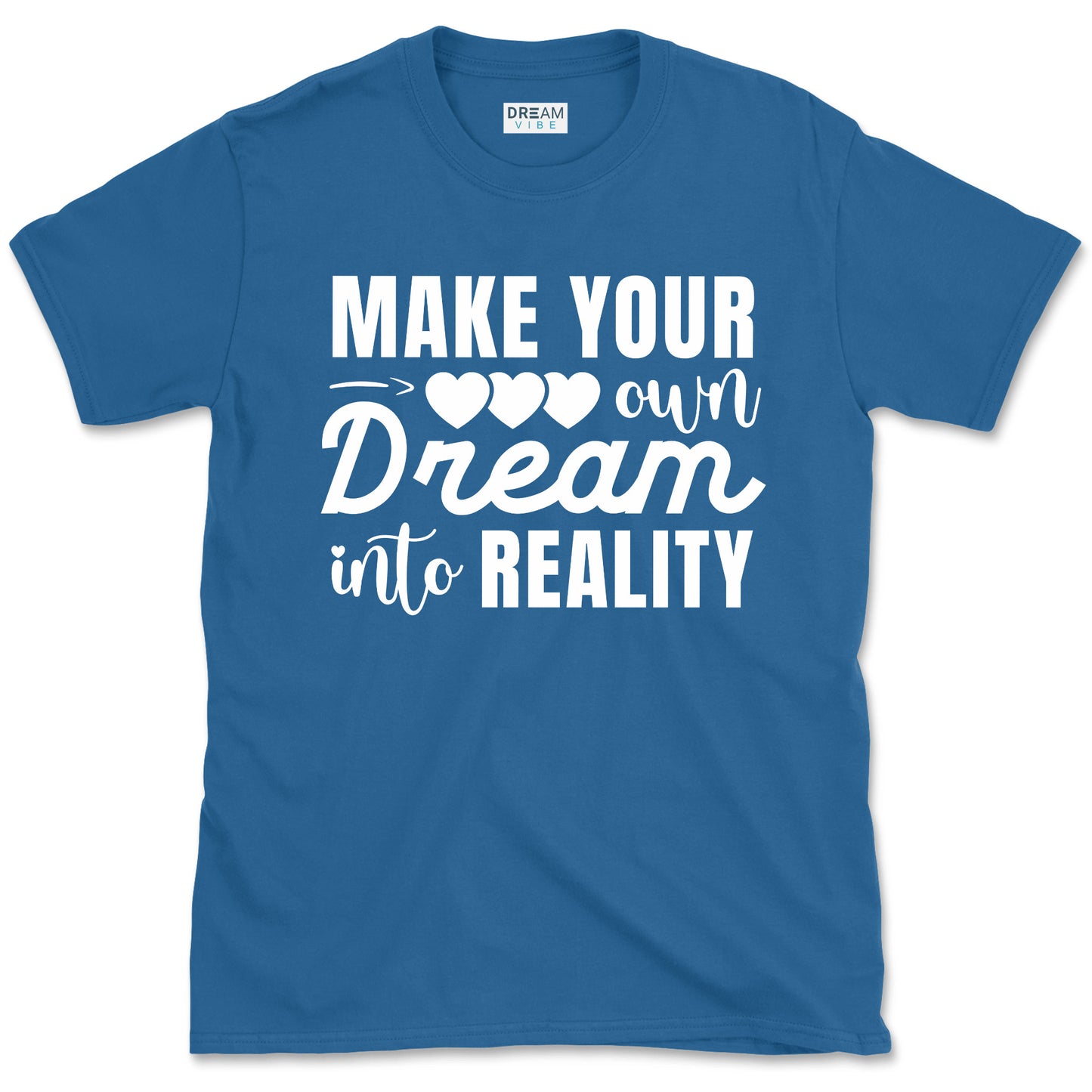 Make Your Own Dream Into Reality Motivational T-Shirt