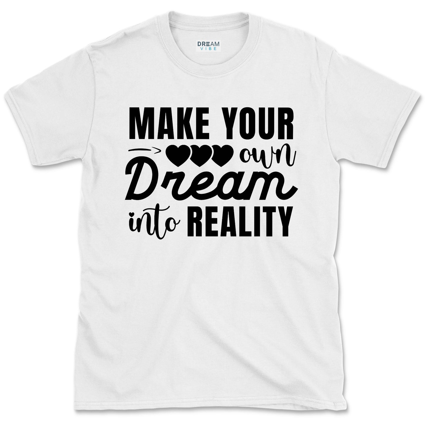 Make Your Own Dream Into Reality Motivational T-Shirt