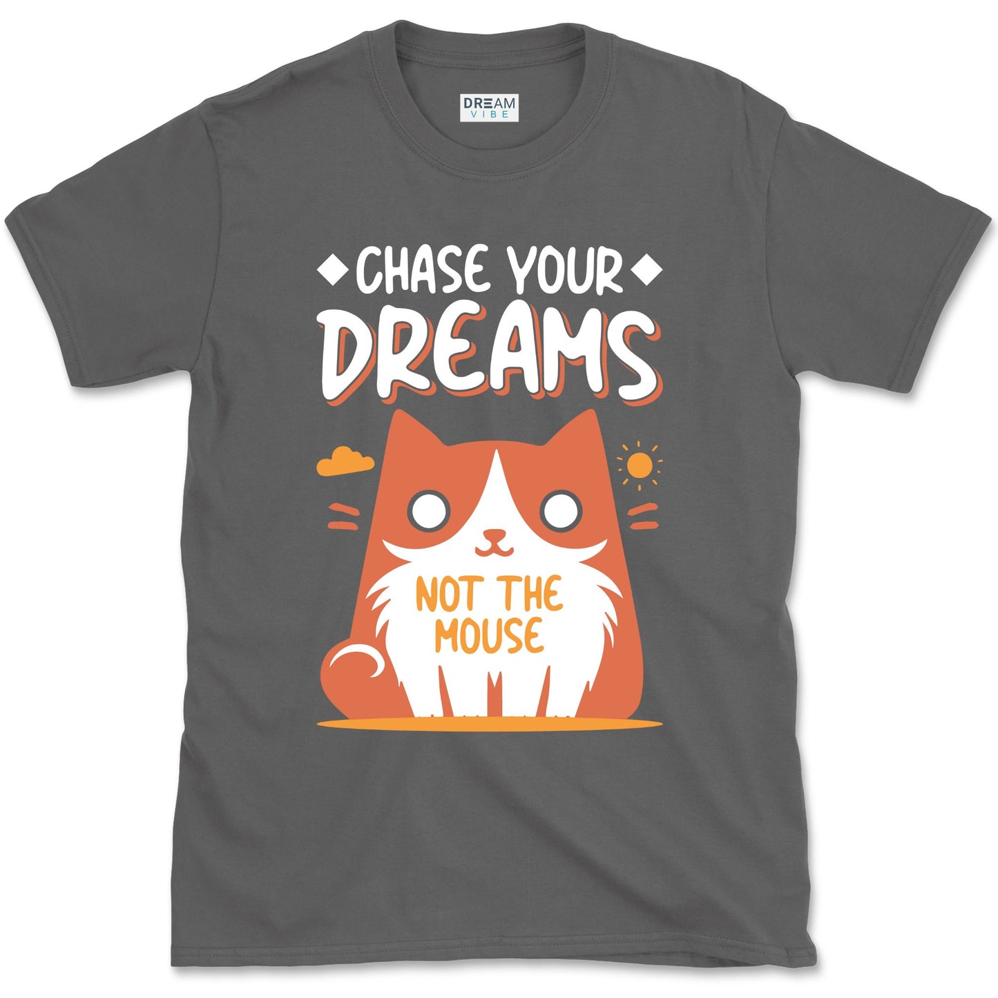 Chase Your Dreams Not The Mouse Funny Motivational T-shirt