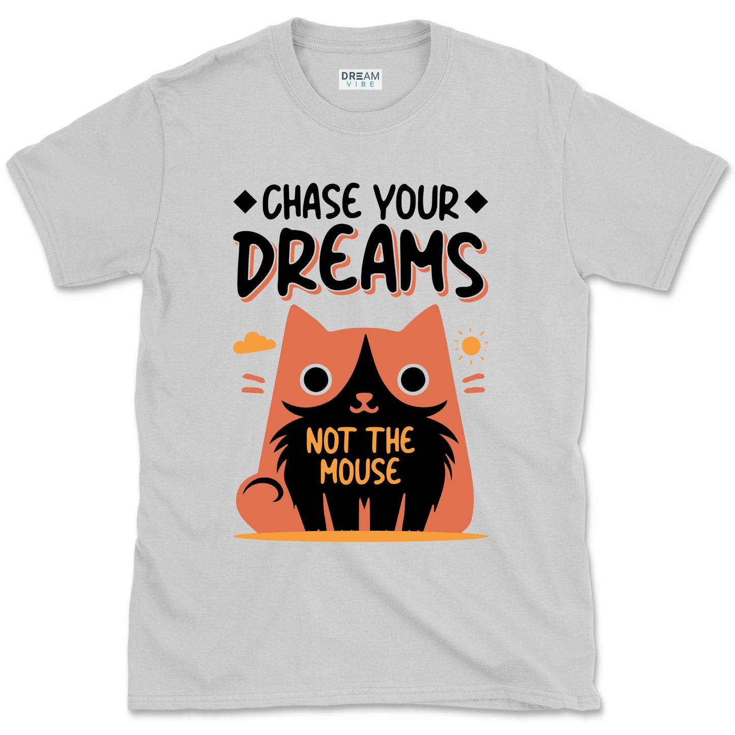 Chase Your Dreams Not The Mouse Funny Motivational T-shirt