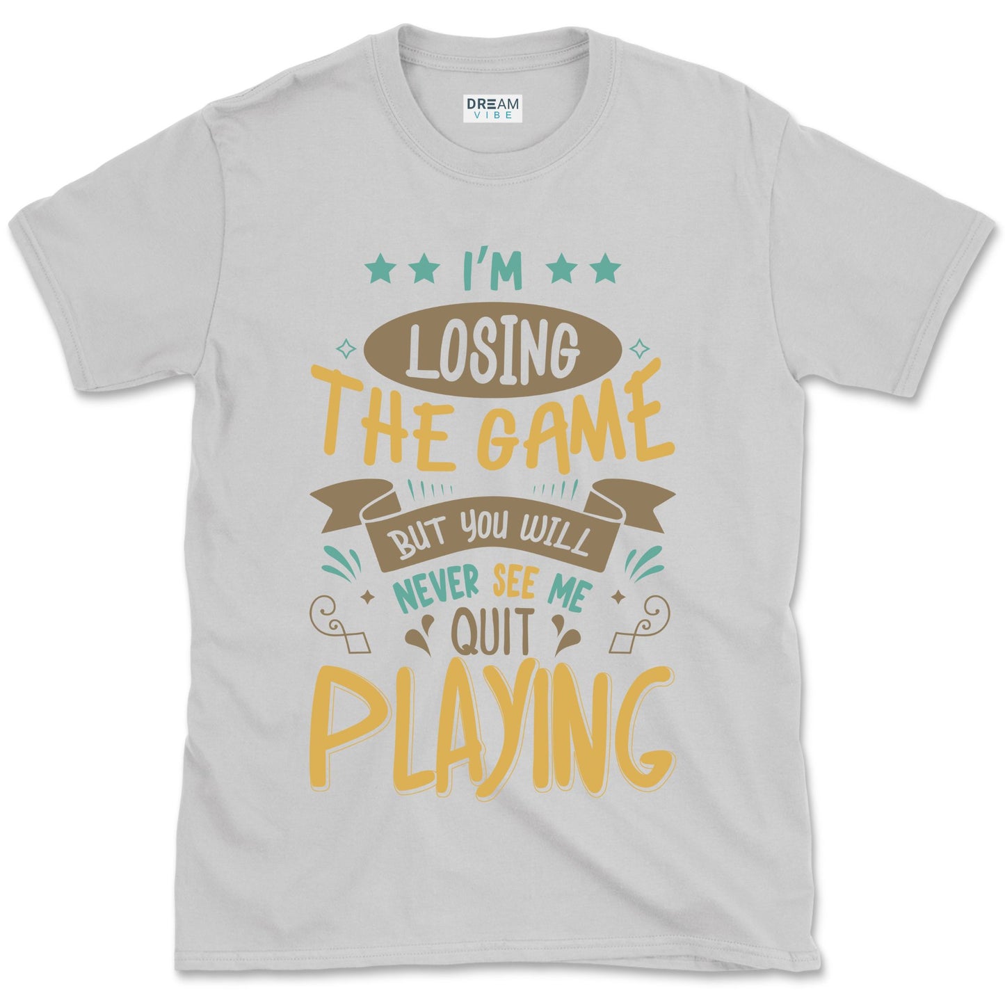 I'm Losing The Game But You Wiill Never See Me Quit Playing Motivational T-Shirt