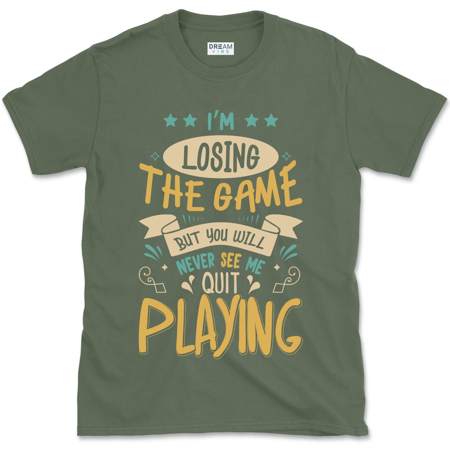 I'm Losing The Game But You Wiill Never See Me Quit Playing Motivational T-Shirt