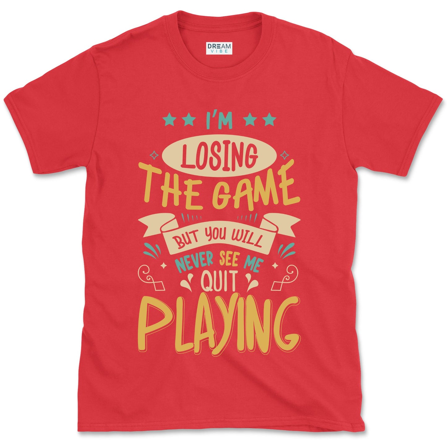 I'm Losing The Game But You Wiill Never See Me Quit Playing Motivational T-Shirt