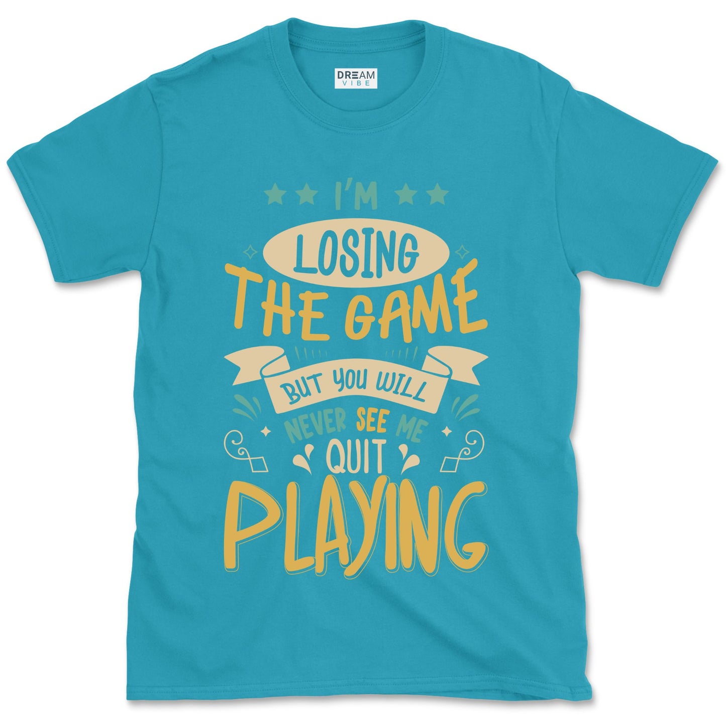 I'm Losing The Game But You Wiill Never See Me Quit Playing Motivational T-Shirt