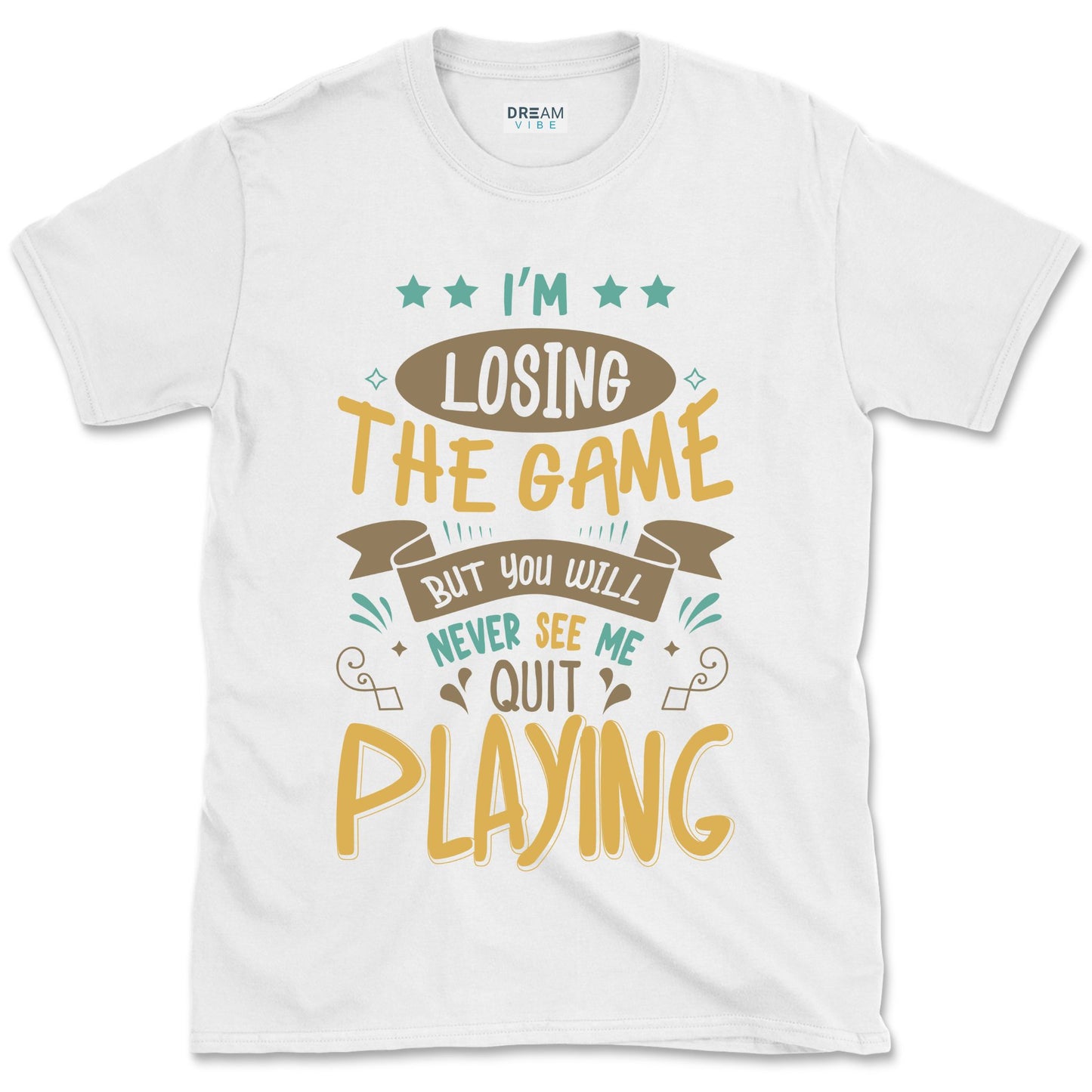 I'm Losing The Game But You Wiill Never See Me Quit Playing Motivational T-Shirt
