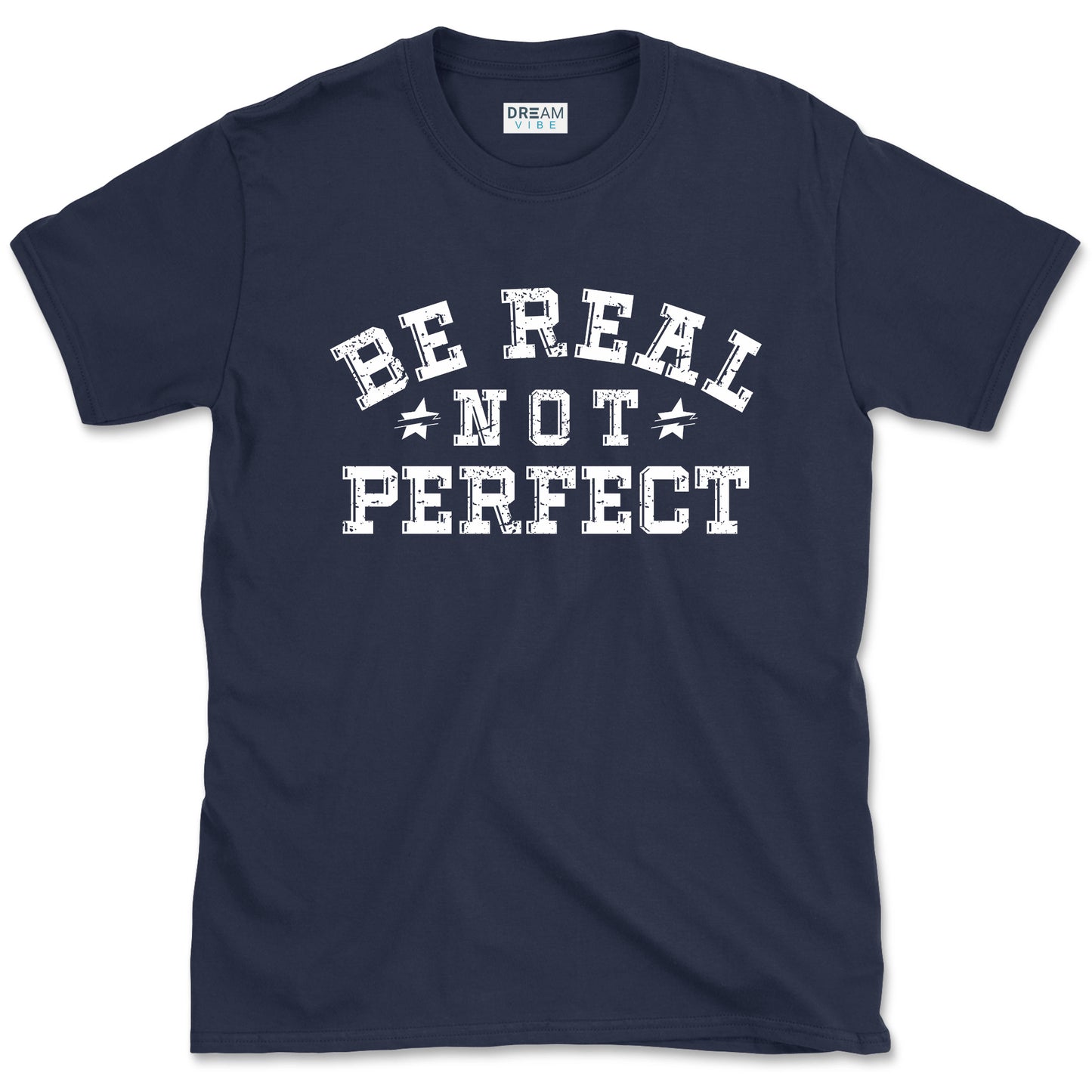 Be Real Not Perfect inspirational T-Shirt