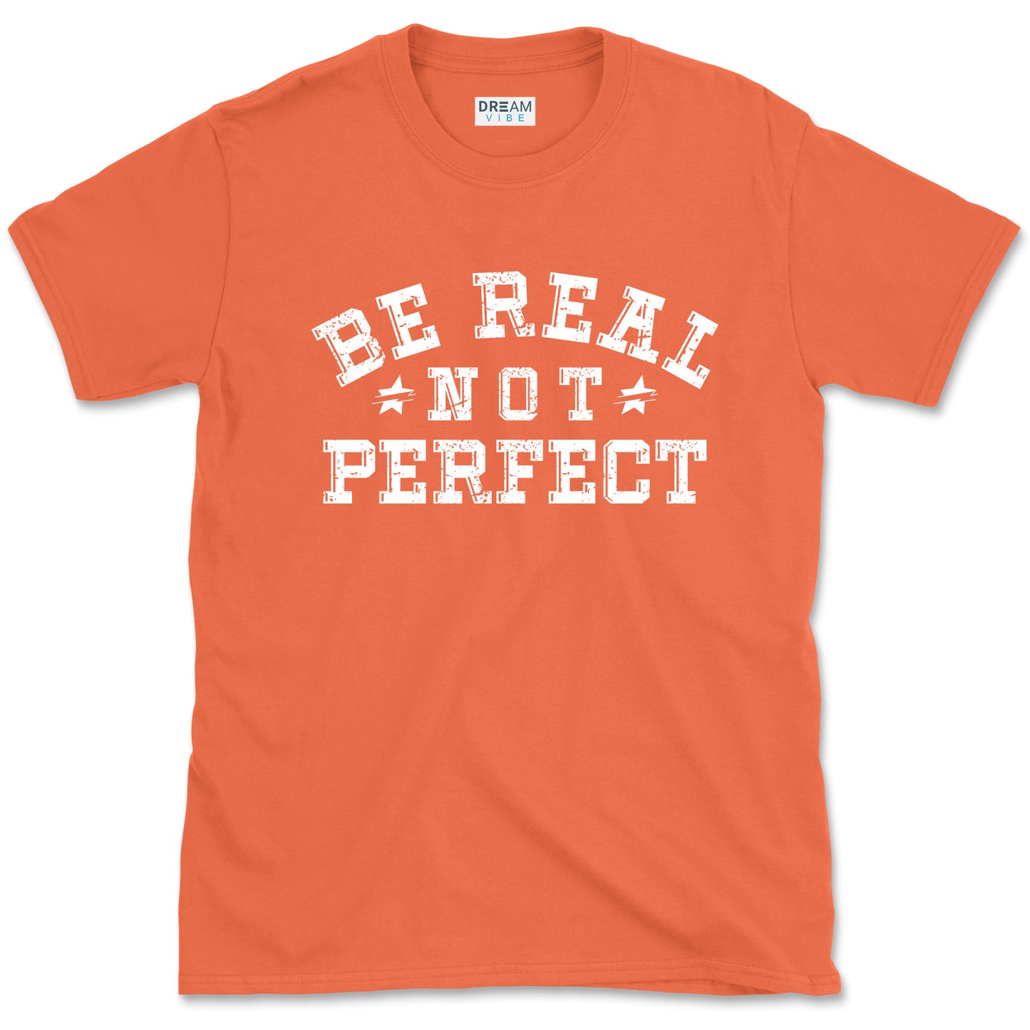 Be Real Not Perfect inspirational T-Shirt