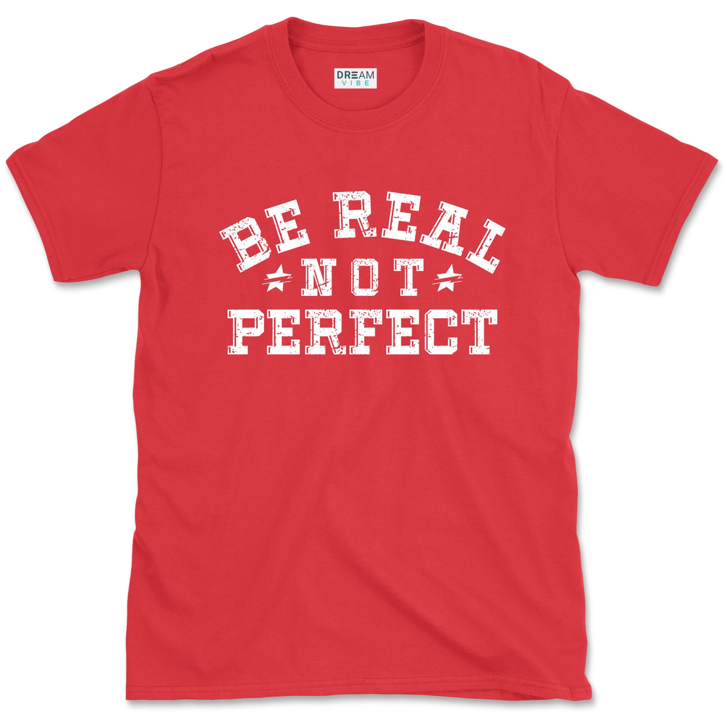 Be Real Not Perfect inspirational T-Shirt