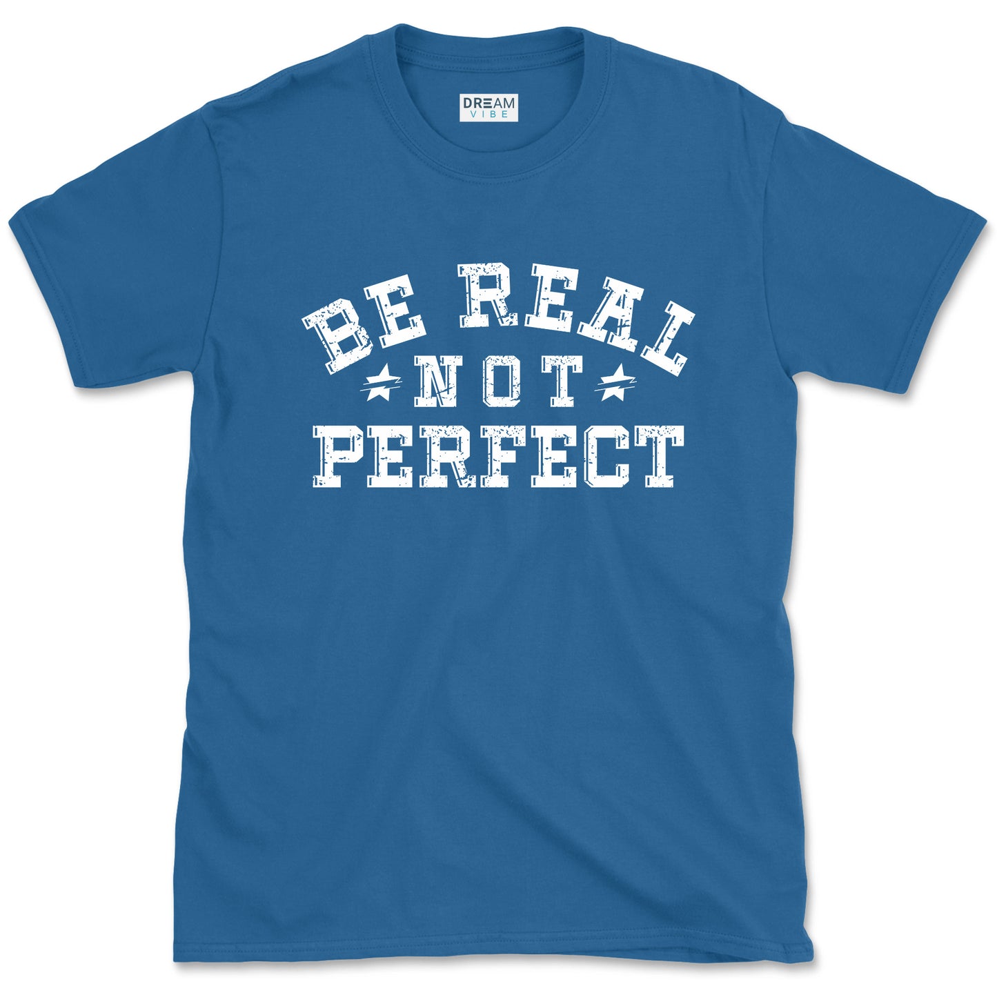 Be Real Not Perfect inspirational T-Shirt