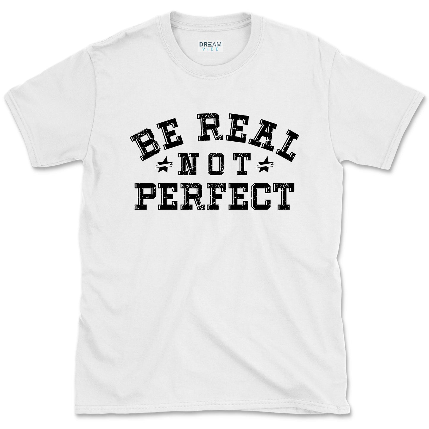 Be Real Not Perfect inspirational T-Shirt