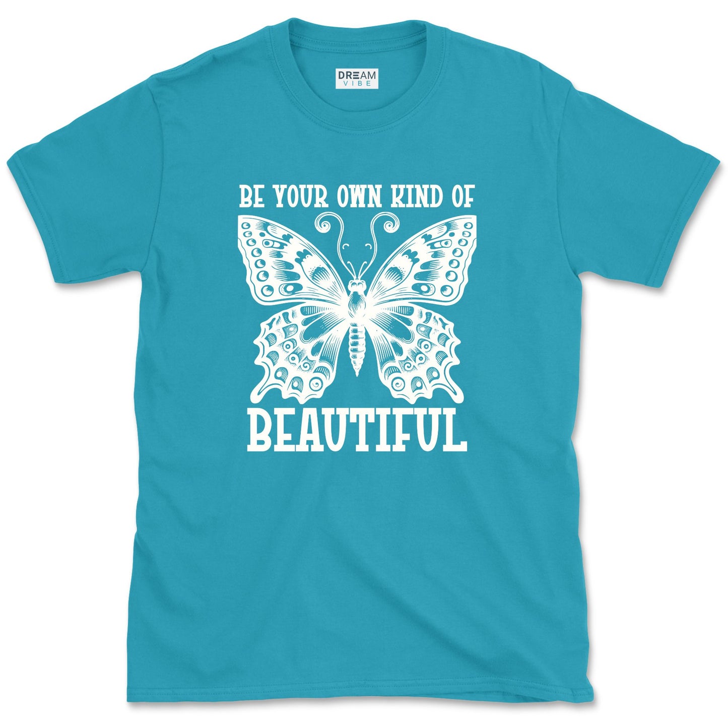 Be Your Own Kind Of Beautiful T-Shirt