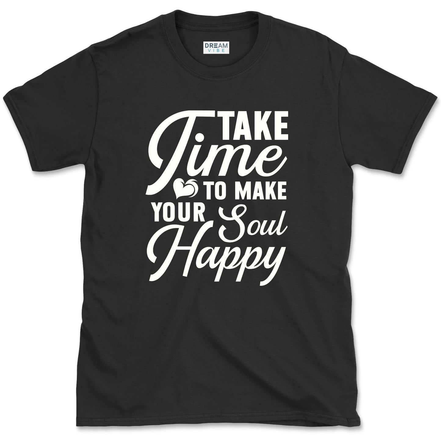 Take Time To Make Your Soul Happy T-Shirt