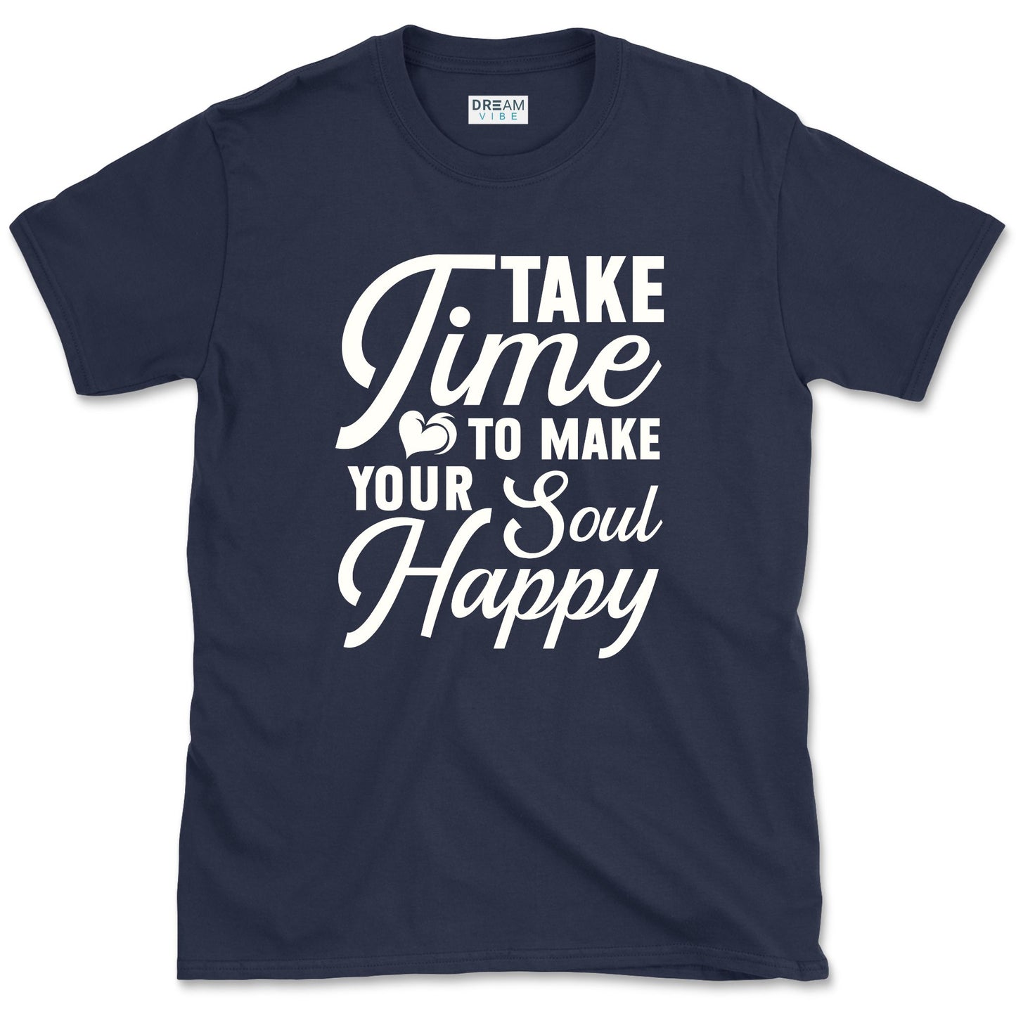 Take Time To Make Your Soul Happy T-Shirt