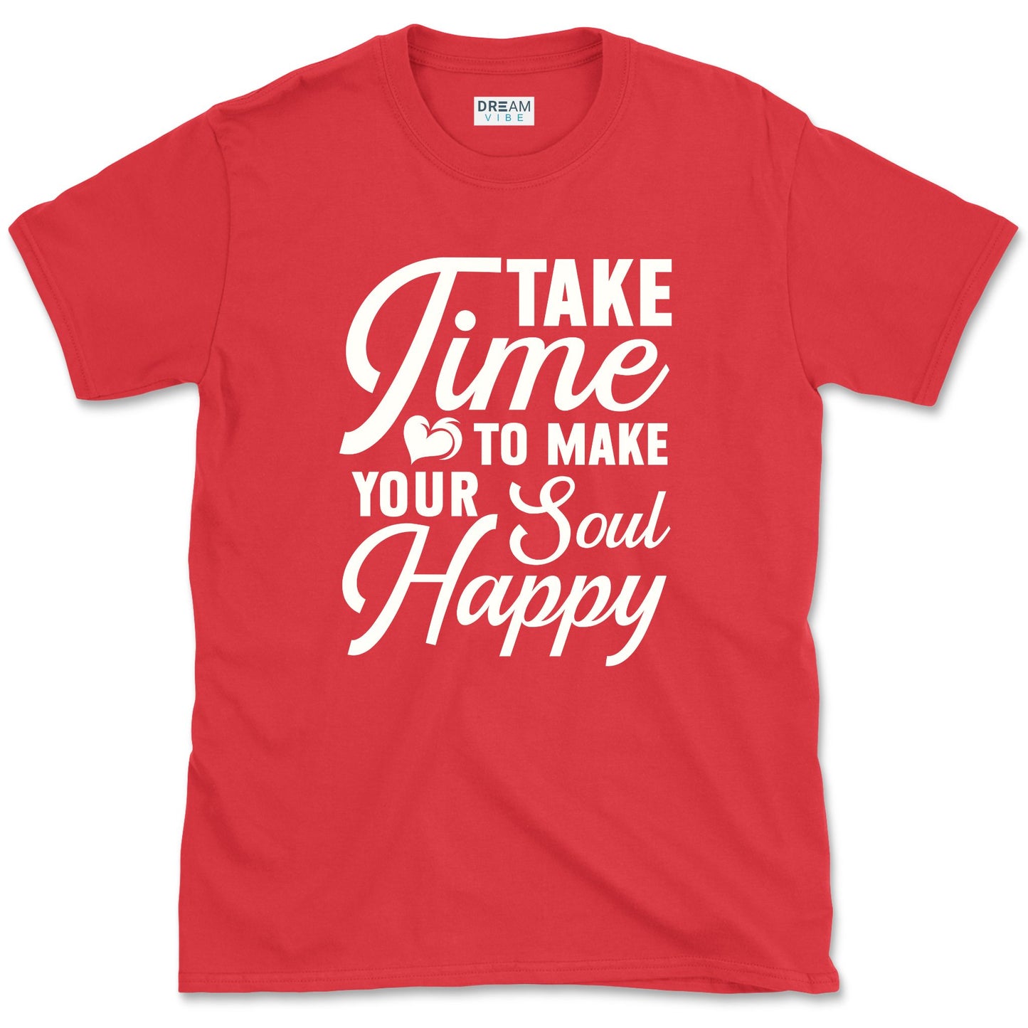 Take Time To Make Your Soul Happy T-Shirt