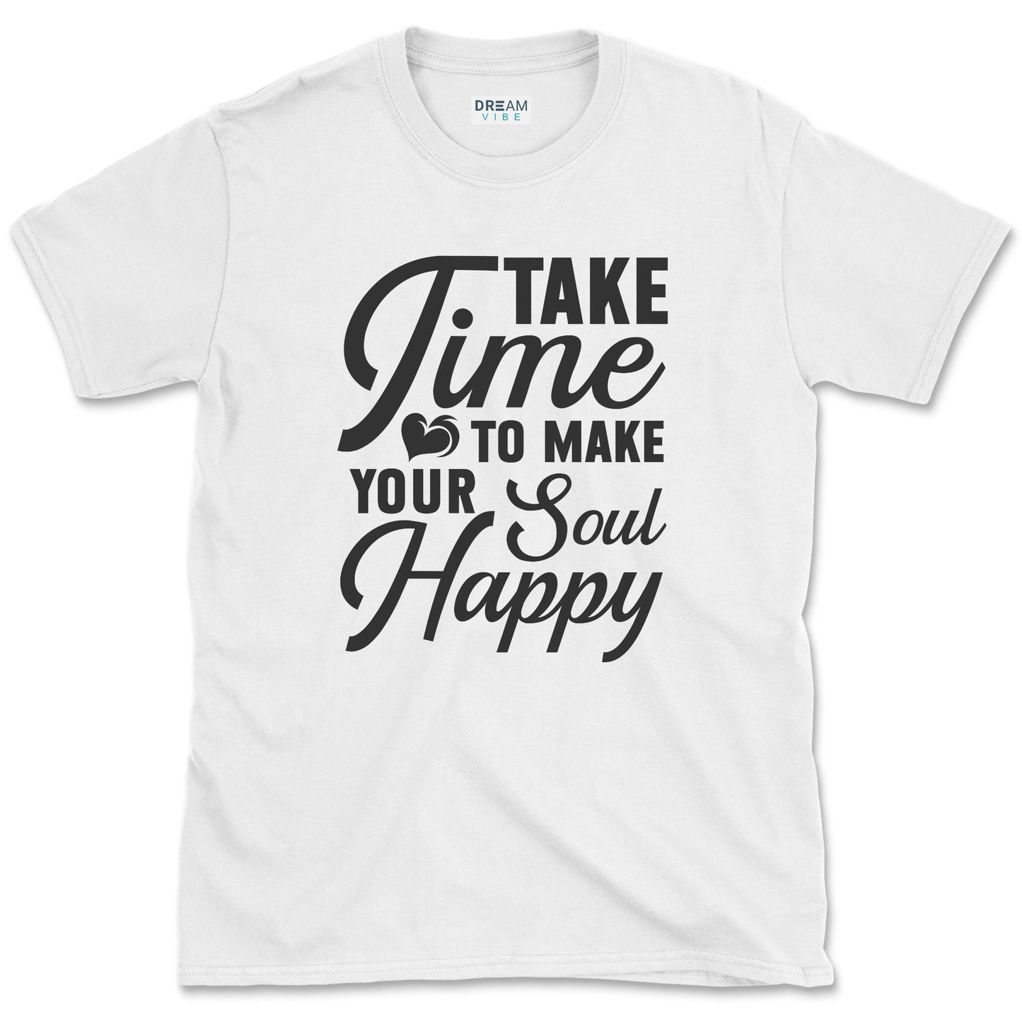 Take Time To Make Your Soul Happy T-Shirt