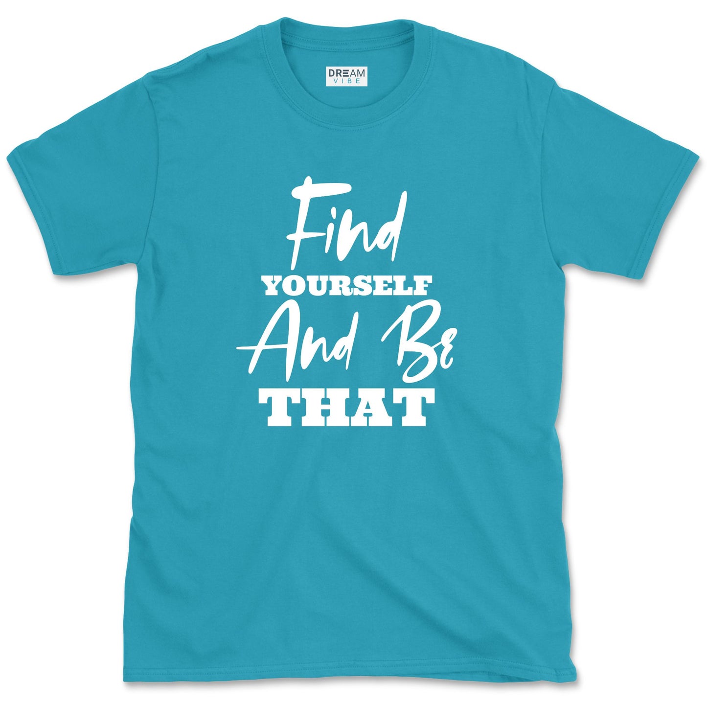 Find Yourself And Be That Inspirational T-Shirt