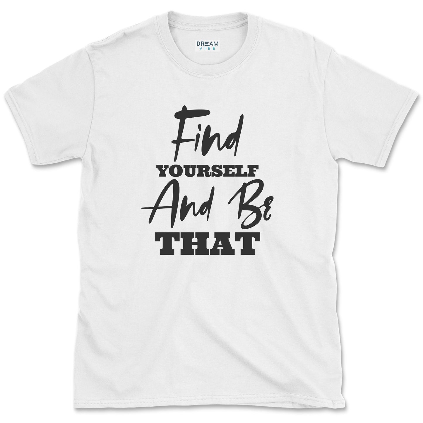 Find Yourself And Be That Inspirational T-Shirt