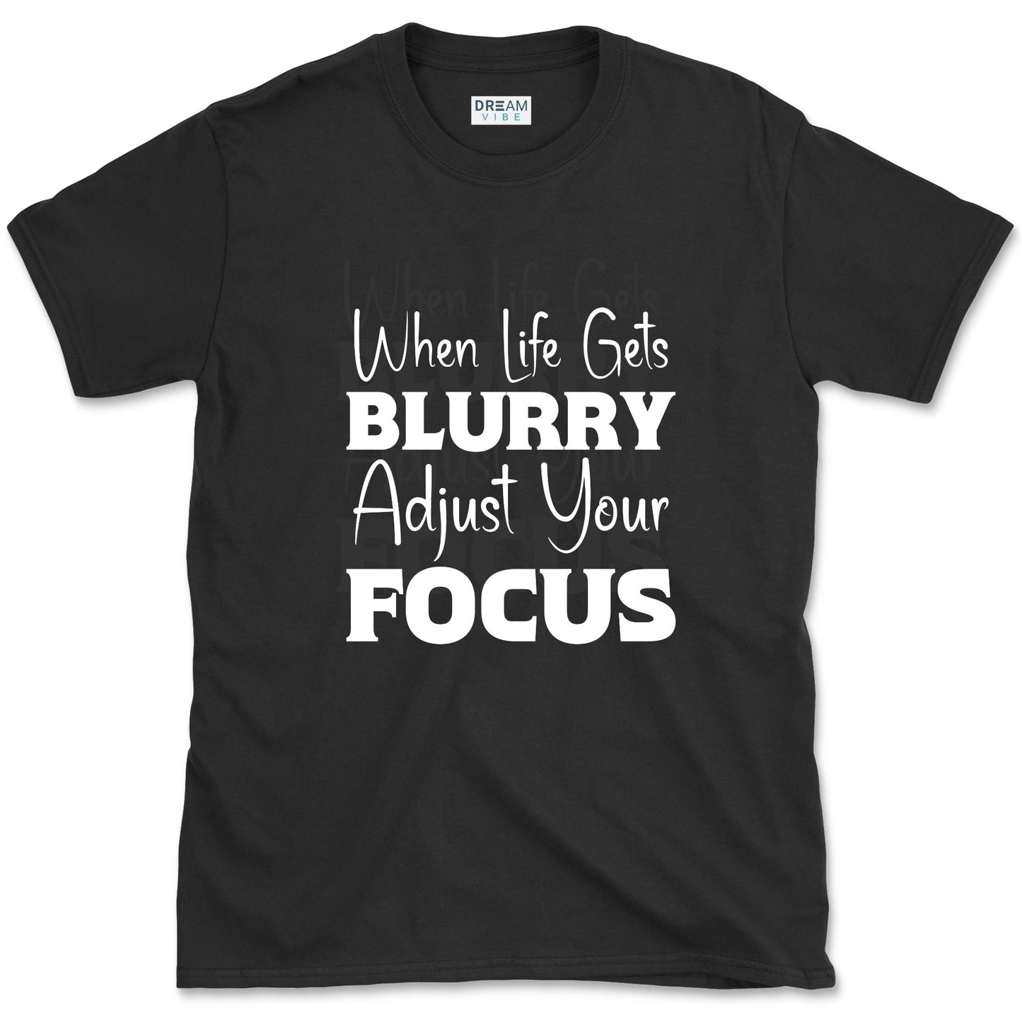 When Life Gets Blurry Adjust Your Focus T-Shirt