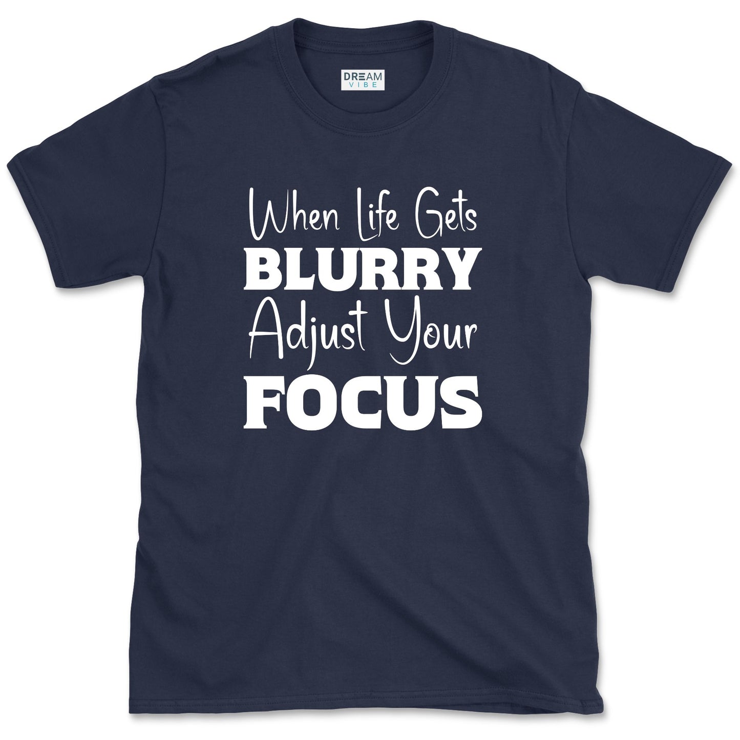 When Life Gets Blurry Adjust Your Focus T-Shirt