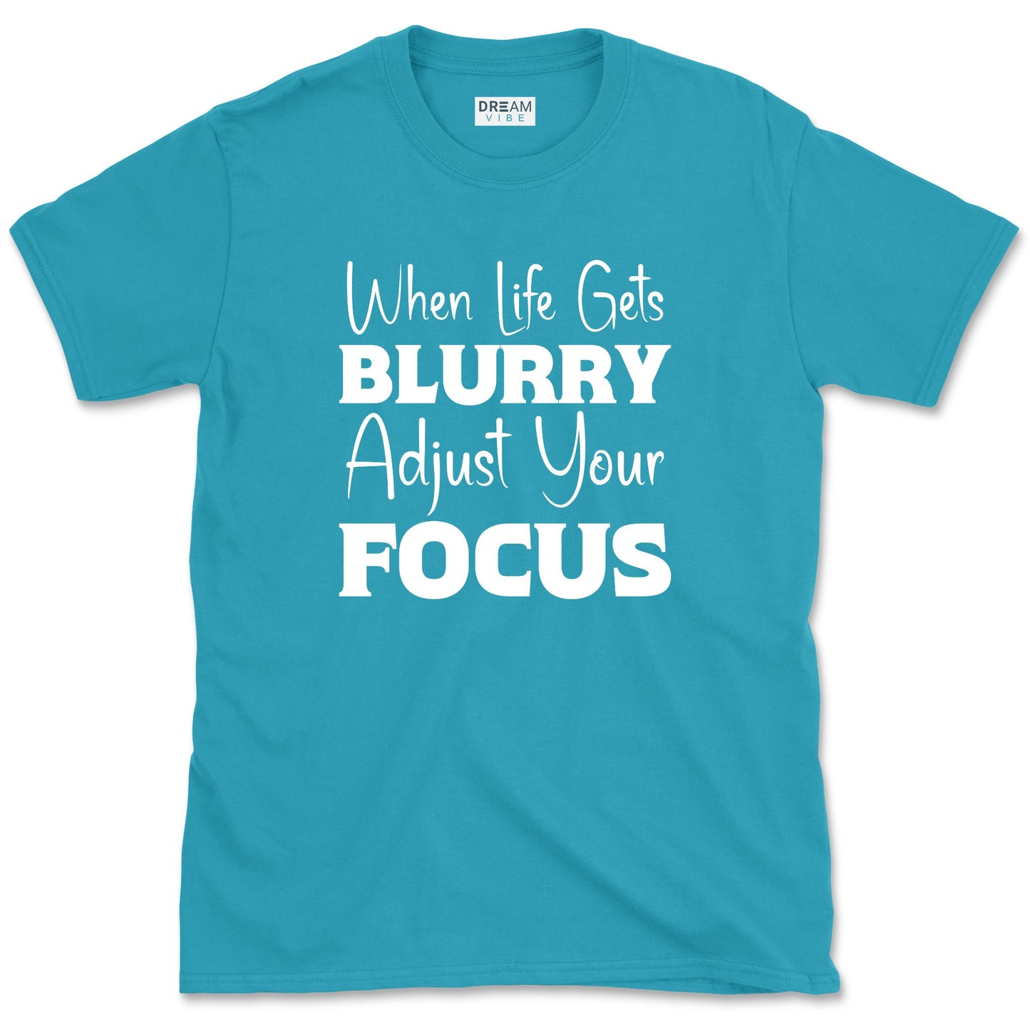 When Life Gets Blurry Adjust Your Focus T-Shirt