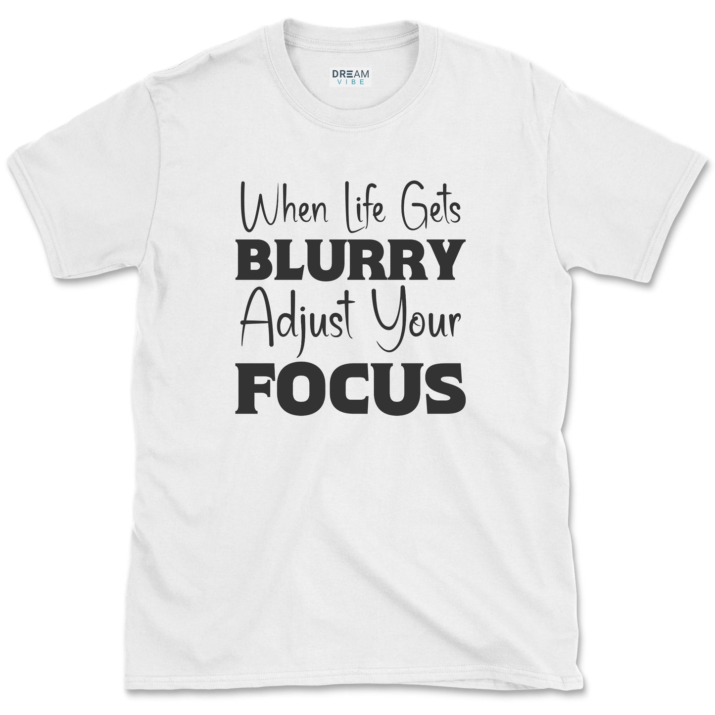 When Life Gets Blurry Adjust Your Focus T-Shirt