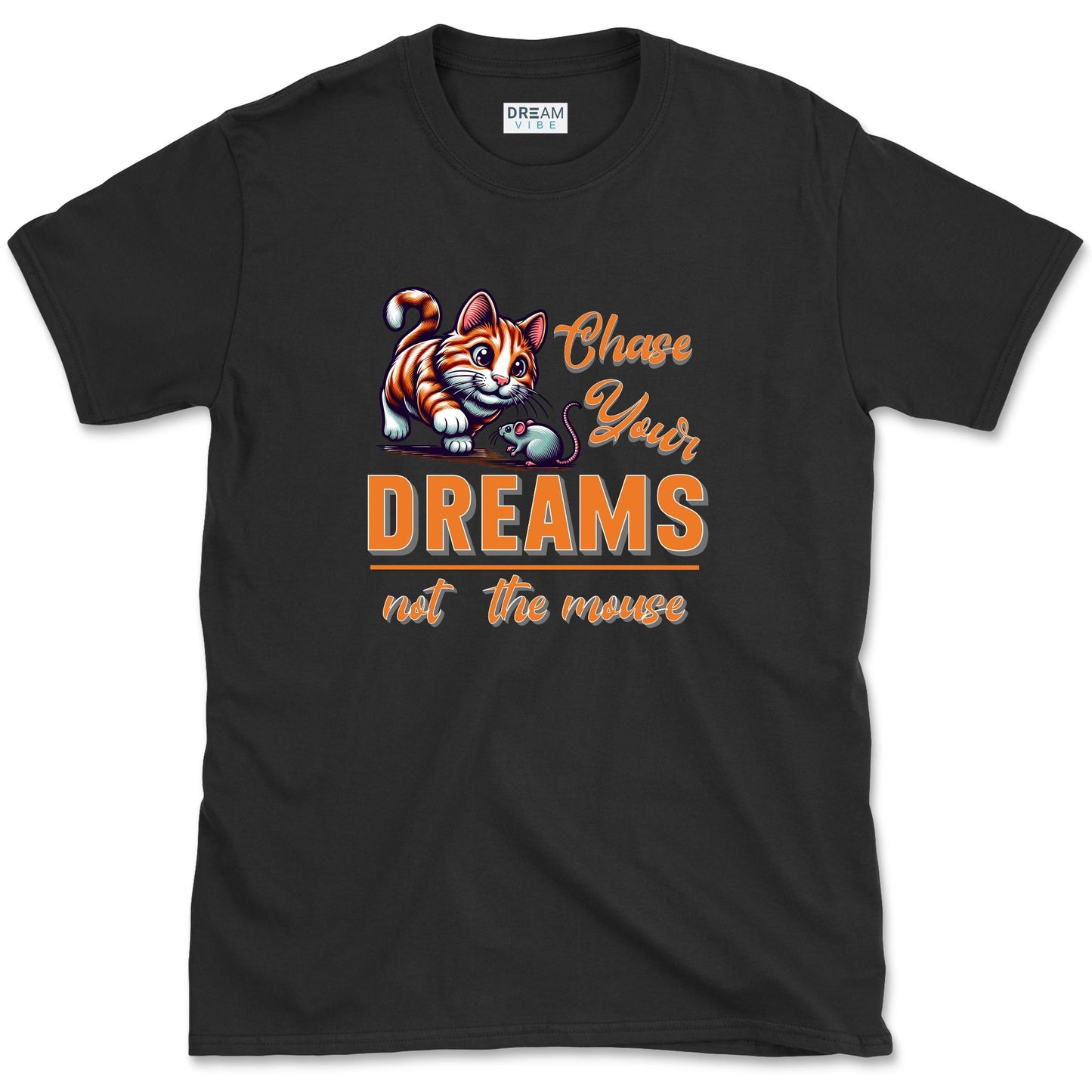 Chase Your Dreams Not The Mouse Inspirational T-Shirt