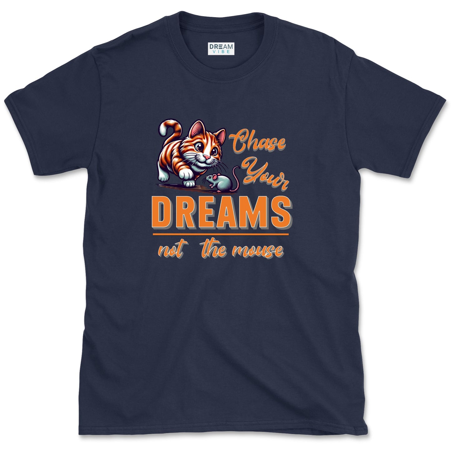 Chase Your Dreams Not The Mouse Inspirational T-Shirt